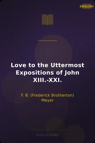 Love to the Uttermost Expositions of John XIII.-XXI.