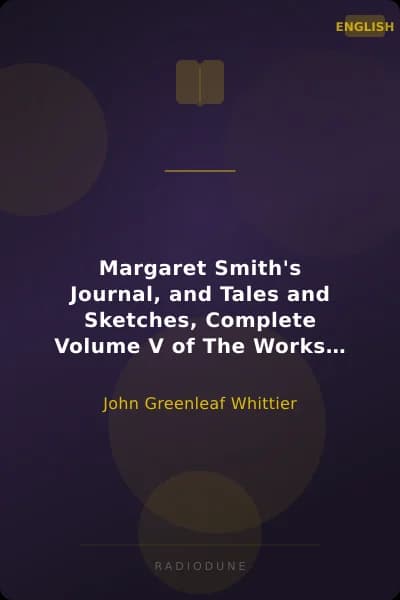 Margaret Smith's Journal, and Tales and Sketches, Complete Volume V of The Works of John Greenleaf Whittier
