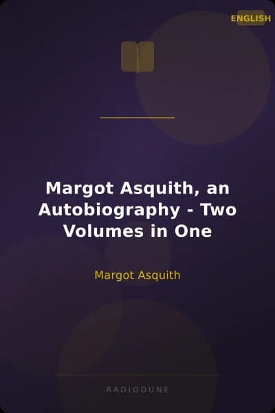 Margot Asquith, an Autobiography - Two Volumes in One