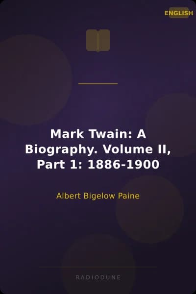 Mark Twain: A Biography. Volume II, Part 1: 1886-1900