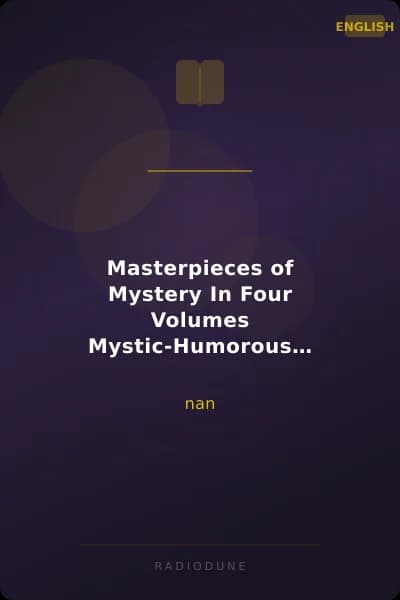 Masterpieces of Mystery In Four Volumes Mystic-Humorous Stories