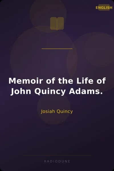 Memoir of the Life of John Quincy Adams.