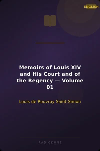 Memoirs of Louis XIV and His Court and of the Regency — Volume 01