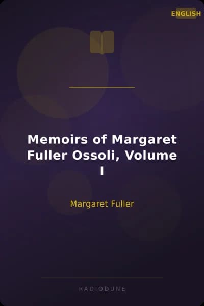 Memoirs of Margaret Fuller Ossoli, Volume I