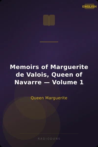 Memoirs of Marguerite de Valois, Queen of Navarre — Volume 1