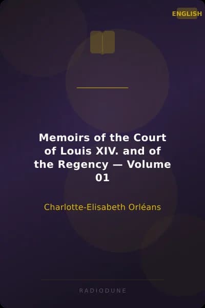 Memoirs of the Court of Louis XIV. and of the Regency — Volume 01