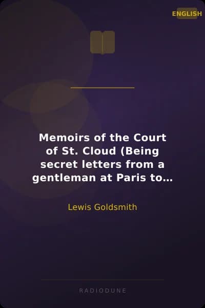 Memoirs of the Court of St. Cloud (Being secret letters from a gentleman at Paris to a nobleman in London) — Complete