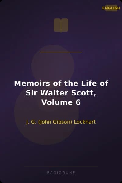 Memoirs of the Life of Sir Walter Scott, Volume 6