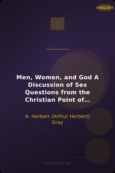 Men, Women, and God A Discussion of Sex Questions from the Christian Point of View