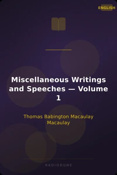 Miscellaneous Writings and Speeches — Volume 1