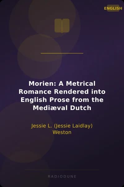 Morien: A Metrical Romance Rendered into English Prose from the Mediæval Dutch