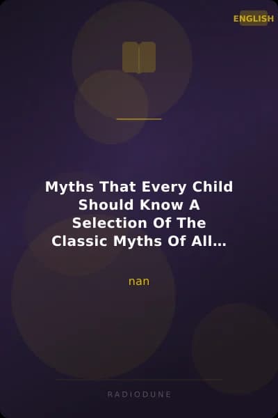 Myths That Every Child Should Know A Selection Of The Classic Myths Of All Times For Young People