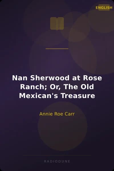 Nan Sherwood at Rose Ranch; Or, The Old Mexican's Treasure
