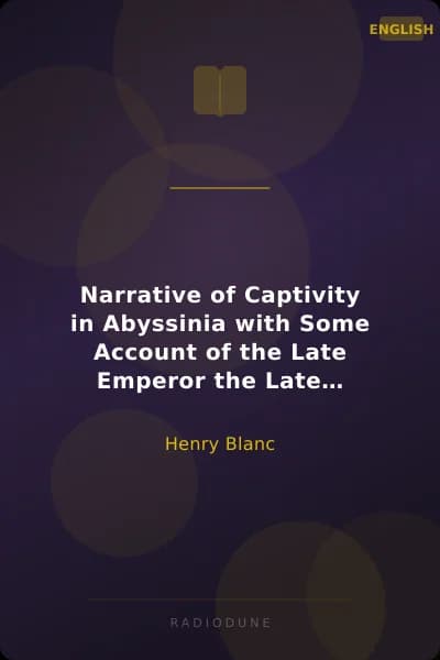 Narrative of Captivity in Abyssinia with Some Account of the Late Emperor the Late Emperor Theodore, His Country and People