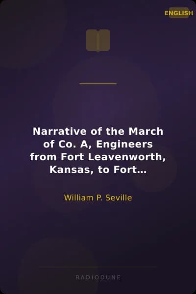 Narrative of the March of Co. A, Engineers from Fort Leavenworth, Kansas, to Fort Bridger, Utah, and Return May 6 to October 3, 1858