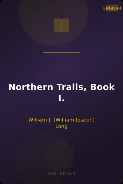Northern Trails, Book I.