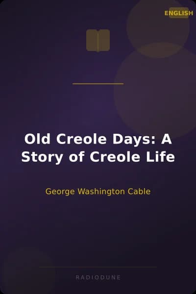 Old Creole Days: A Story of Creole Life