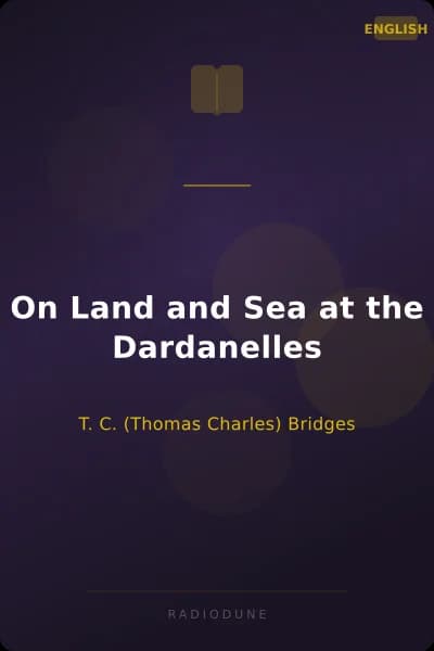 On Land and Sea at the Dardanelles