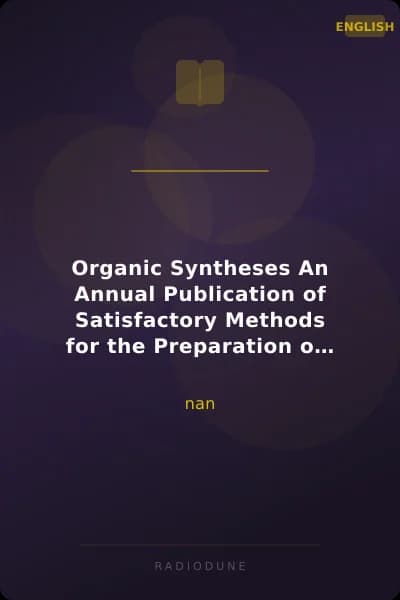 Organic Syntheses An Annual Publication of Satisfactory Methods for the Preparation of Organic Chemicals