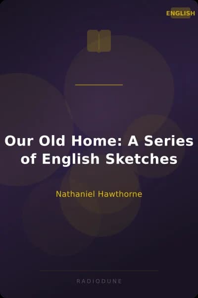 Our Old Home: A Series of English Sketches