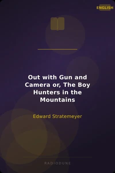 Out with Gun and Camera or, The Boy Hunters in the Mountains
