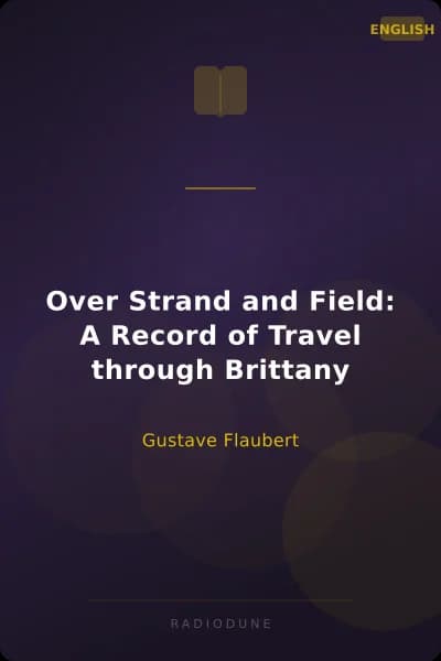 Over Strand and Field: A Record of Travel through Brittany