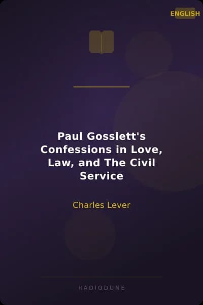 Paul Gosslett's Confessions in Love, Law, and The Civil Service