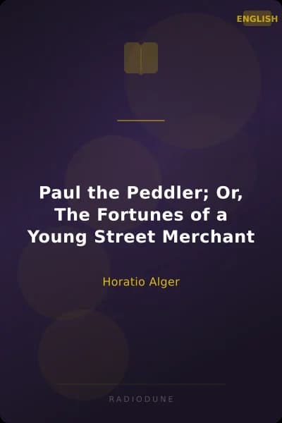 Paul the Peddler; Or, The Fortunes of a Young Street Merchant