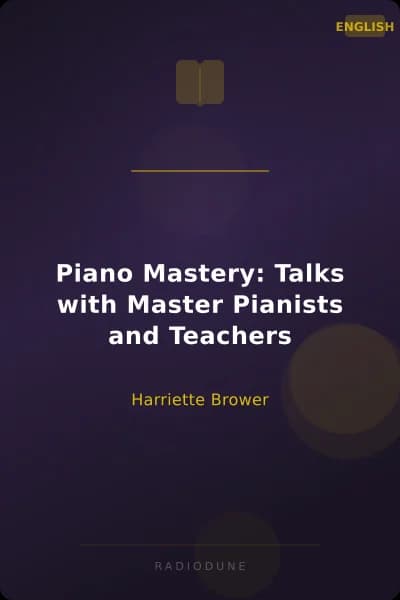 Piano Mastery: Talks with Master Pianists and Teachers