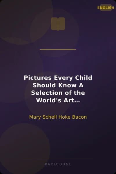 Pictures Every Child Should Know A Selection of the World's Art Masterpieces for Young People