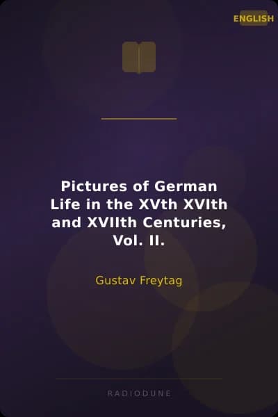 Pictures of German Life in the XVth XVIth and XVIIth Centuries, Vol. II.
