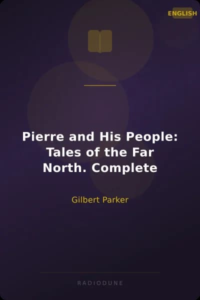 Pierre and His People: Tales of the Far North. Complete