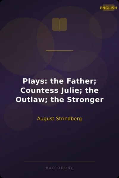 Plays: the Father; Countess Julie; the Outlaw; the Stronger