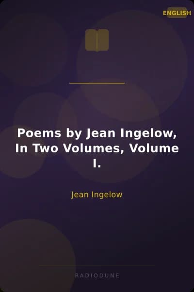 Poems by Jean Ingelow, In Two Volumes, Volume I.