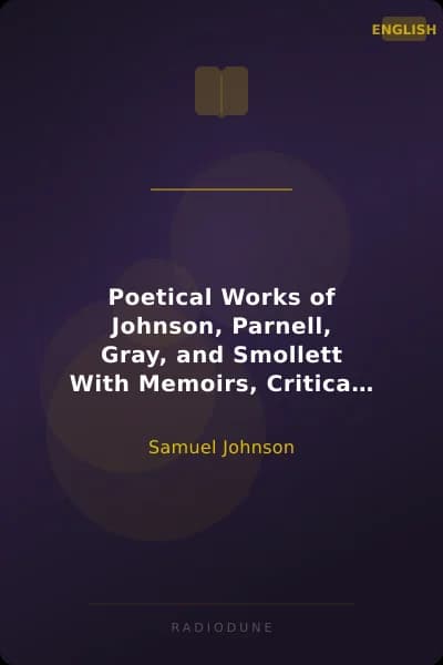 Poetical Works of Johnson, Parnell, Gray, and Smollett With Memoirs, Critical Dissertations, and Explanatory Notes