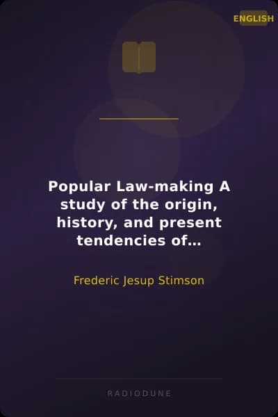 Popular Law-making A study of the origin, history, and present tendencies of law-making by statute