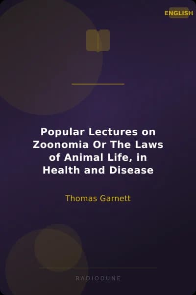 Popular Lectures on Zoonomia Or The Laws of Animal Life, in Health and Disease