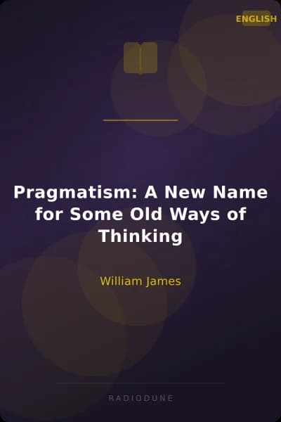 Pragmatism: A New Name for Some Old Ways of Thinking