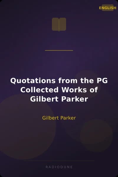 Quotations from the PG Collected Works of Gilbert Parker