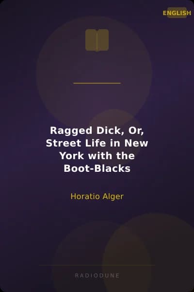 Ragged Dick, Or, Street Life in New York with the Boot-Blacks