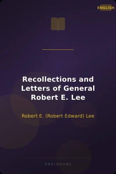 Recollections and Letters of General Robert E. Lee