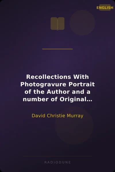 Recollections With Photogravure Portrait of the Author and a number of Original Letters, of which one by George Meredith and another by Robert Louis Stevenson are reproduced in facsimile