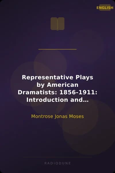 Representative Plays by American Dramatists: 1856-1911: Introduction and Bibliography