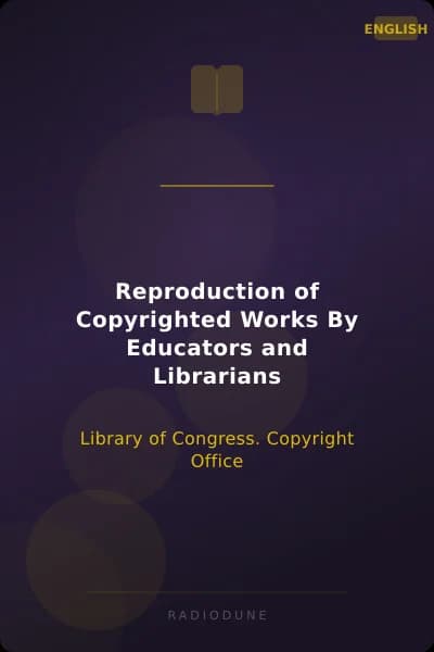 Reproduction of Copyrighted Works By Educators and Librarians