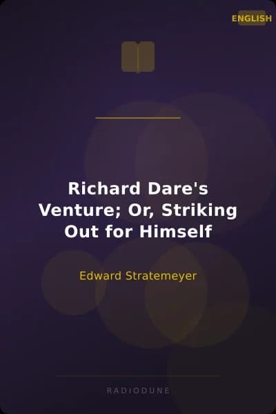 Richard Dare's Venture; Or, Striking Out for Himself