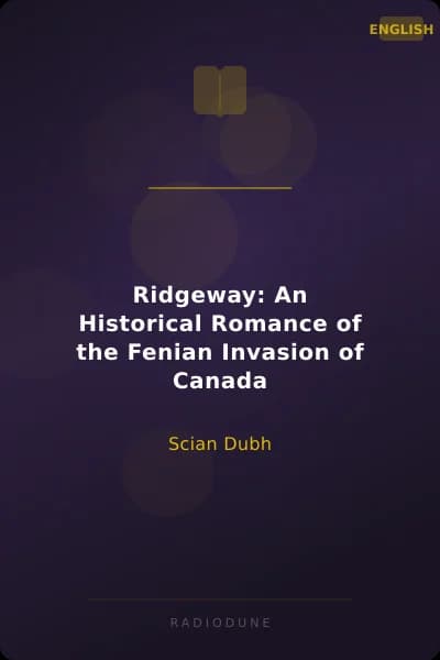 Ridgeway: An Historical Romance of the Fenian Invasion of Canada