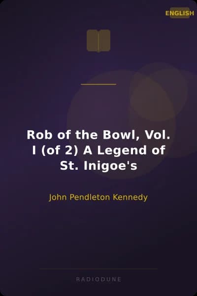 Rob of the Bowl, Vol. I (of 2) A Legend of St. Inigoe's