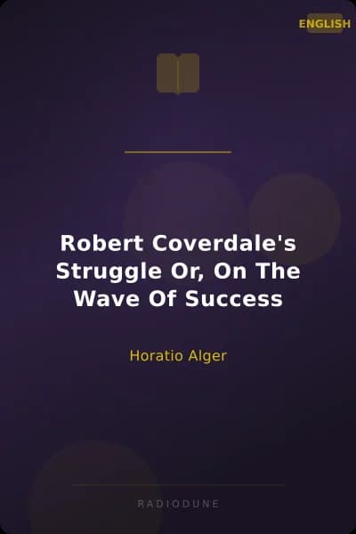 Robert Coverdale's Struggle Or, On The Wave Of Success