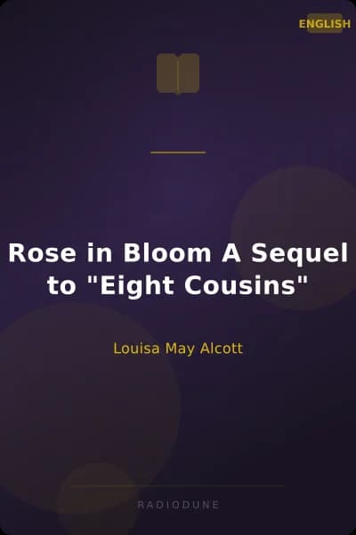 Rose in Bloom A Sequel to "Eight Cousins"