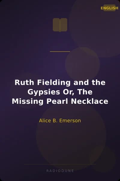 Ruth Fielding and the Gypsies Or, The Missing Pearl Necklace